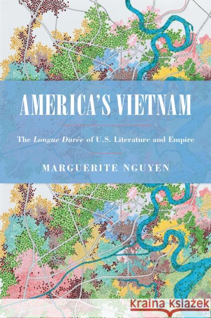 America's Vietnam: The Longue Durée of U.S. Literature and Empire Nguyen, Marguerite 9781439916117 Temple University Press - książka