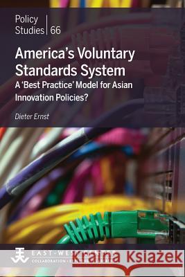 America's Voluntary Standards System: A 'Best Practice' Model for Asian Innovation Policies? Dieter Ernst 9780866382397 East-West Center - książka