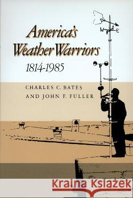 America's Weather Warriors, 1814-1985 Charles C. Bates John F. Fuller John F. Fuller 9780890962404 Texas A&M University Press - książka