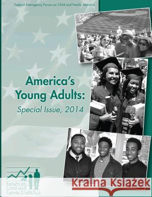 America's Young Adults: Special Issue, 2014 U. S. Department of Education Federal Interagency F Famil 9781544099484 Createspace Independent Publishing Platform - książka