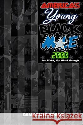 America's Young Black Male 2000: Too Black, Not Black Enough Dameon Bledsoe 9781985825123 Createspace Independent Publishing Platform - książka