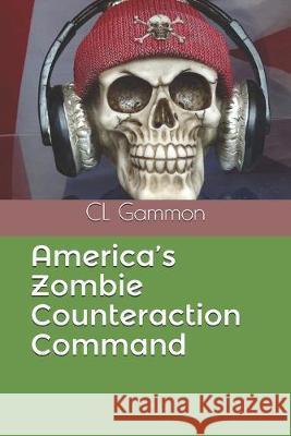 America's Zombie Counteraction Command CL Gammon 9781694937698 Independently Published - książka
