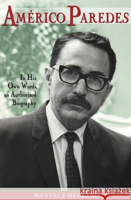 Americo Paredes, 5: In His Own Words, an Authorized Biography Manuel Medrano 9781574418477 University of North Texas Press - książka