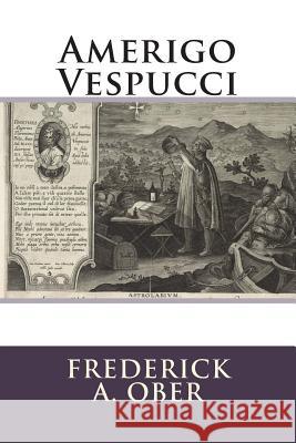 Amerigo Vespucci Frederick a. Ober 9781503010727 Createspace - książka
