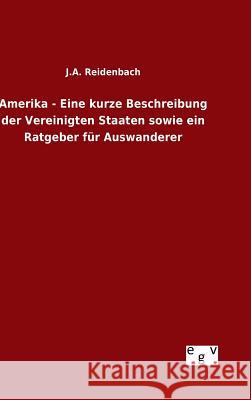 Amerika - Eine kurze Beschreibung der Vereinigten Staaten sowie ein Ratgeber für Auswanderer J. a. Reidenbach 9783734002236 Salzwasser-Verlag Gmbh - książka