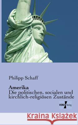 Amerika: Die politischen, socialen und kirchlich-religiösen Zustände Philipp Schaff 9783956105807 Vero Verlag - książka