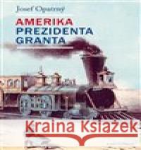 Amerika prezidenta Granta Josef Opatrný 9788024641911 Karolinum - książka