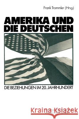 Amerika Und Die Deutschen: Die Beziehungen Im 20. Jahrhundert Trommler, Frank 9783663092568 Vs Verlag Fur Sozialwissenschaften - książka