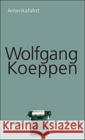 Amerikafahrt und andere Reisen in die Neue Welt Koeppen, Wolfgang Erhart, Walter Treichel, Hans-Ulrich 9783518418093 Suhrkamp - książka