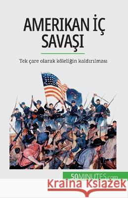 Amerikan İc Savaşı: Tek care olarak koeleliğin kaldırılması Romain Parmentier   9782808673006 5minutes.com (Tu) - książka