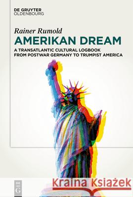 Amerikan Dream: A Transatlantic Cultural Logbook from Postwar Germany to Trumpist America Rainer Rumold 9783111631097 de Gruyter Oldenbourg - książka
