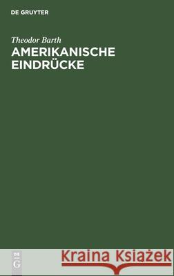 Amerikanische Eindrücke Theodor Barth 9783111217536 De Gruyter - książka