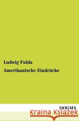 Amerikanische Eindrücke Fulda, Ludwig 9783954543366 Dogma - książka