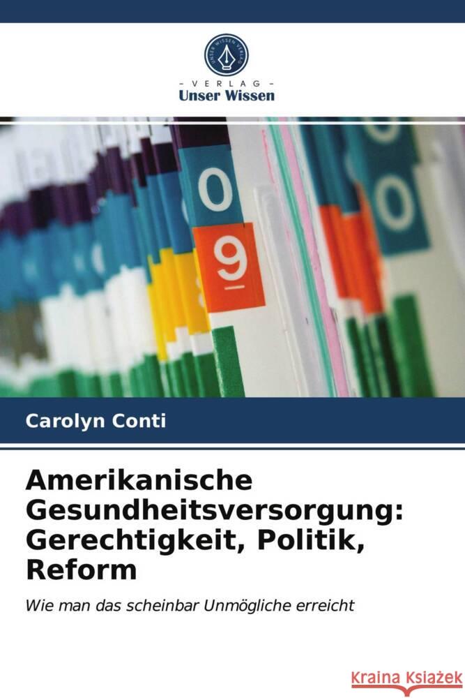 Amerikanische Gesundheitsversorgung: Gerechtigkeit, Politik, Reform Conti, Carolyn 9786203293357 Verlag Unser Wissen - książka