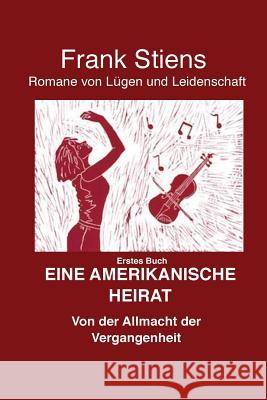 Amerikanische Heirat: Von der Allmacht der Vergangenheit Stiens, Frank 9781974039067 Createspace Independent Publishing Platform - książka