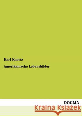 Amerikanische Lebensbilder Knortz, Karl 9783955078188 Dogma - książka