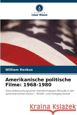 Amerikanische politische Filme: 1968-1980 William Renkus 9786202966337 Verlag Unser Wissen - książka