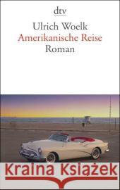 Amerikanische Reise : Roman Woelk, Ulrich   9783423136488 DTV - książka