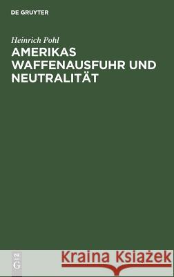 Amerikas Waffenausfuhr und Neutralität Pohl, Heinrich 9783111169613 Walter de Gruyter - książka