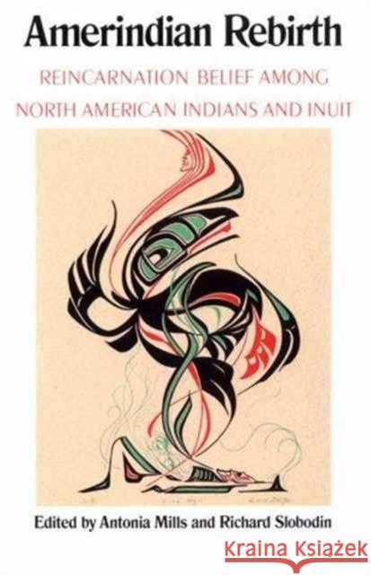 Amerindian Rebirth: Reincarnation Belief Among North American Indians and Inuit Mills, Antonia 9780802077035 University of Toronto Press - książka