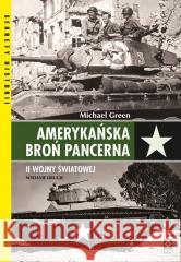 Amerykańska broń pancerna II wojny światowej Michael Green 9788381516990 RM - książka