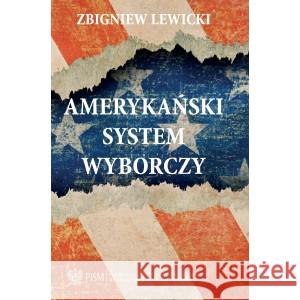 Amerykański system wyborczy LEWICKI ZBIGNIEW 9788366091429 POLSKI INSTYTUT SPRAW MIĘDZYNARODOWYCH - książka