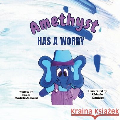 Amethyst Has A Worry Mayfield-Ashwood, Jessica, Onuigbo, Chinelo 9798990665217 Take Flight Publishing LLC. - książka