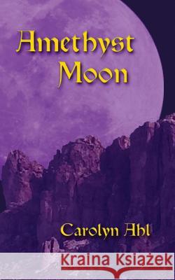 Amethyst Moon Carolyn Ahl 9781541118058 Createspace Independent Publishing Platform - książka