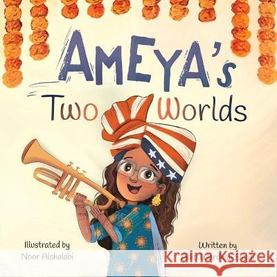 Ameya's Two Worlds Noor Alshalabi Aditi Wardhan Singh  9781956870008 Raising World Children LLC - książka