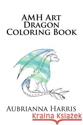 AMH Art Dragon Coloring Book Harris, Aubrianna Marie 9781534696440 Createspace Independent Publishing Platform - książka