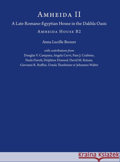 Amheida II: A Late Romano-Egyptian House in the Dakhla Oasis: Amheida House B2 Boozer, Anna Lucille 9781479880348 Nyu Press - książka
