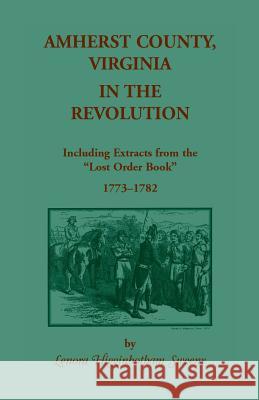 Amherst County, Virginia, in the Revolution: Including Extracts from the Lost Order Book 1773-1782 Lenora Higginbotham Sweeny 9780788422614 Heritage Books - książka