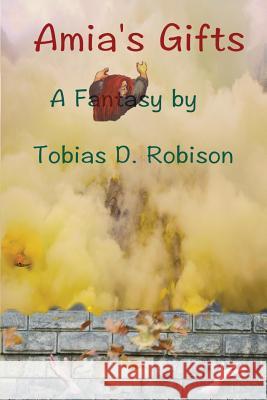 Amia's Gifts: A grownup fantasy novel Robison, Tobias D. 9781463797874 Createspace - książka