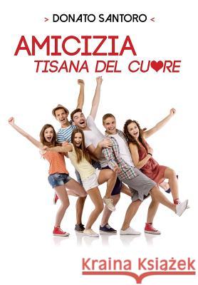 Amicizia, Tisana del Cuore Donato Santoro 9788893069984 Youcanprint Self-Publishing - książka