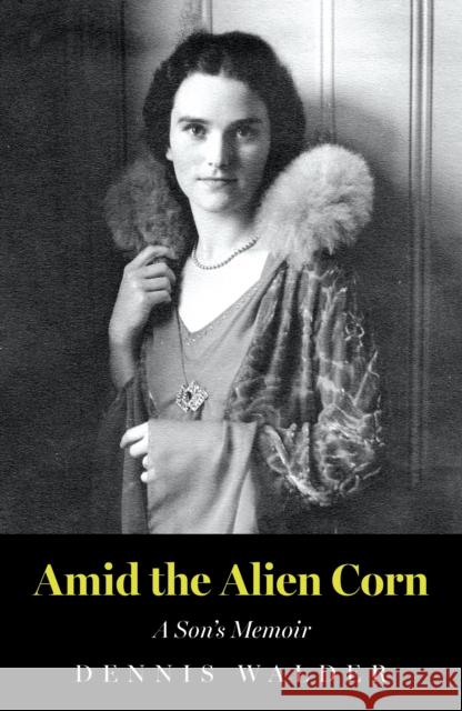 Amid the Alien Corn: A Son’s Memoir Dennis Walder 9781836283157 Troubador Publishing - książka