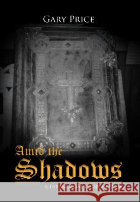 Amid the Shadows: A Paranormal Point of View Price, Gary 9781479749096 Xlibris Corporation - książka