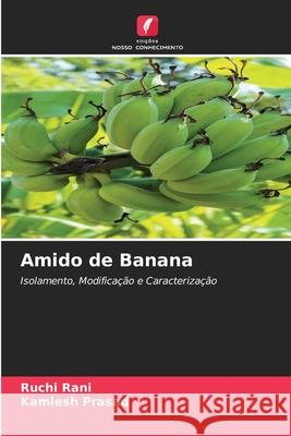 Amido de Banana Ruchi Rani, Kamlesh Prasad 9786204115436 Edicoes Nosso Conhecimento - książka