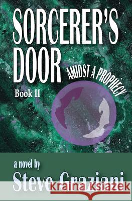 Amidst A Prophecy: Sorcerer's Door - Book II Graziani, Steve 9780996137539 Steve Graziani - książka