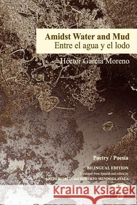 Amidst Water and Mud / Entre El Agua Y El Lodo Hector Garci Arthur Gatti Roberto Mendoz 9780998235561 Darklight Publishing LLC - książka