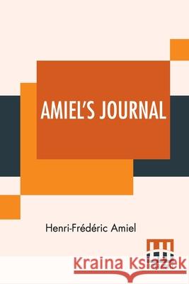 Amiel's Journal: Translated, With An Introduction And Notes By Mrs. Humphrey Ward Henri-Frederic Amiel Mrs Humphrey Ward Mrs Humphrey Ward 9789389821284 Lector House - książka