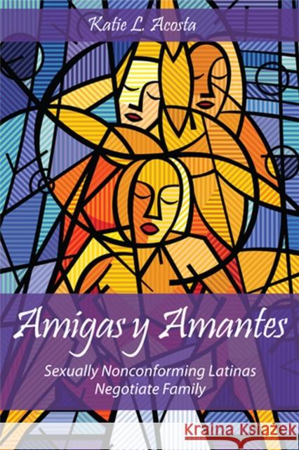 Amigas Y Amantes: Sexually Nonconforming Latinas Negotiate Family Acosta, Katie L. 9780813561967 Rutgers University Press - książka