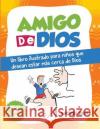 Amigo de Dios: Un libro ilustrado para niños que desean estar más cerca de Dios Reina, Andrés 9781681859484 Devocion Total Editorial