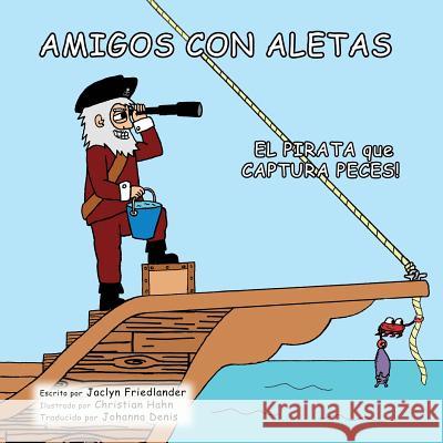 Amigos Con Aletas: El Pirata que Captura Peces Hahn, Christian 9781500591434 Createspace - książka