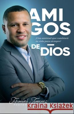 Amigos de Dios: Una Amistad Que Cambiara Tu Vida! Jeremiah Jimenez 9781517145446 Createspace - książka