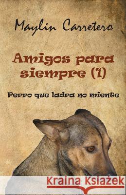 Amigos para siempre (1): Perro que ladra, no miente Carretero, Maylin 9781499342529 Createspace - książka