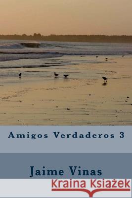 Amigos Verdaderos 3 Jaime Vinas 9781545030448 Createspace Independent Publishing Platform - książka