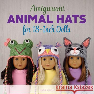 Amigurumi Animal Hats for 18-Inch Dolls: 20 Crocheted Animal Hat Patterns Using Easy Single Crochet Linda Wright 9780980092387 Lindaloo Enterprises - książka