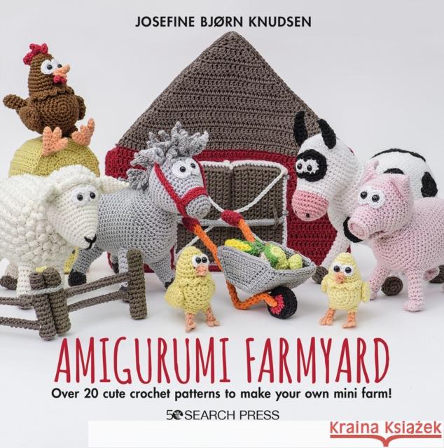 Amigurumi Farmyard: Over 20 Cute Crochet Patterns to Make Your Own Mini Farm! Josefine Bjor 9781800920118 Search Press Ltd - książka