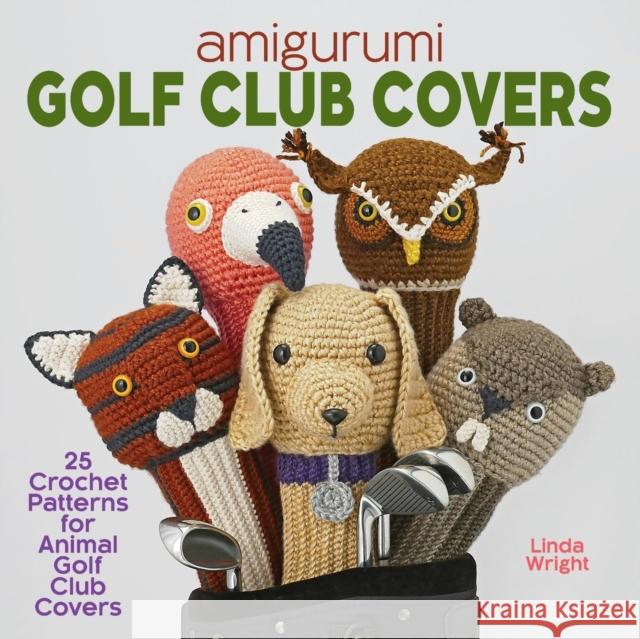 Amigurumi Golf Club Covers: 25 Crochet Patterns for Animal Golf Club Covers Linda Wright   9781937564124 Lindaloo Enterprises - książka