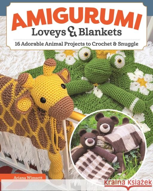 Amigurumi Loveys & Blankets: 16 Adorable Animal Projects to Crochet and Snuggle Ariana Wimsett 9781639810598 Landauer (IL) - książka